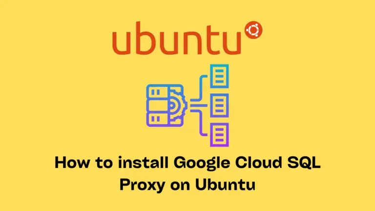 How To Install Cloud SQL Auth Proxy on Ubuntu